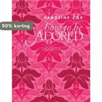 How to be Adored 9781849491877 Caroline Cox, Boeken, Verzenden, Zo goed als nieuw, Caroline Cox