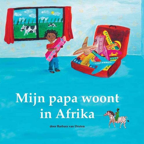 Mijn papa woont in Afrika 9789461500069 Barbara van Druten, Boeken, Overige Boeken, Gelezen, Verzenden