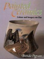 Painted ceramics: colour and imagery on clay by Brenda, Brenda Pegrum, Gelezen, Verzenden