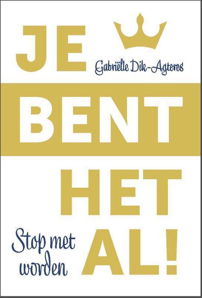 Je bent het al! 9789492831385 Gabriëlle Dik-Agteres, Boeken, Psychologie, Zo goed als nieuw, Verzenden