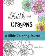 Faith and Crayons, A Bible Coloring Journal: Add a Little, Zo goed als nieuw, Verzenden, Anna Travis