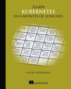 Learn Kubernetes in a Month of Lunches 9781617297984, Boeken, Verzenden, Gelezen, Elton Stoneman