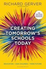 Creating Tomorrows Schools Today 9781472906915, Verzenden, Zo goed als nieuw, Richard Gerver