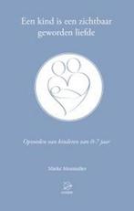 Een kind is een zichtbaar geworden liefde 9789075240344, Boeken, Verzenden, Zo goed als nieuw, Mieke Mosmuller