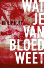 Wat je van bloed weet 9789044655193 Philip Huff, Verzenden, Zo goed als nieuw, Philip Huff