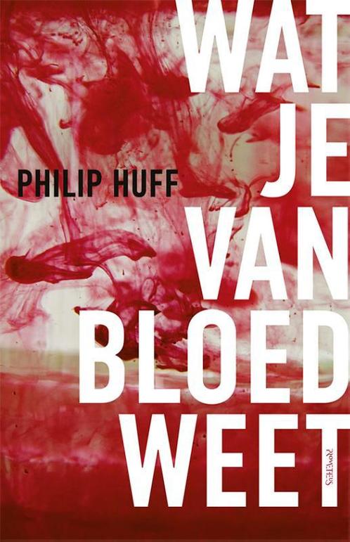 Wat je van bloed weet 9789044655193 Philip Huff, Boeken, Overige Boeken, Zo goed als nieuw, Verzenden