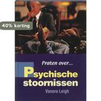 Psychische stoornissen / Praten over... 9789054952886, Verzenden, Zo goed als nieuw, V. Leigh