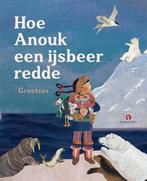 Hoe Anouk een ijsbeer redde 9789047634812 Grootzus, Boeken, Kinderboeken | Kleuters, Verzenden, Zo goed als nieuw, Grootzus