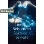 Gekleed te water 9789029572880 Tineke Beishuizen, Boeken, Verzenden, Gelezen, Tineke Beishuizen