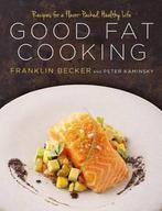 Good Fat Cooking: Recipes for a Flavor-Packed, Healthy Life, Verzenden, Gelezen, Franklin Becker