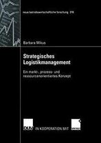 Strategisches Logistikmanagement : Ein markt-, . Mikus,, Barbara Mikus, Zo goed als nieuw, Verzenden