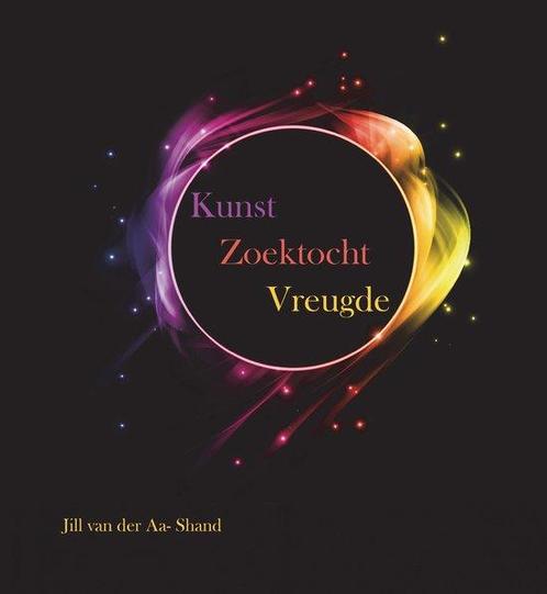 Kunst Zoektocht Vreugde 9789086665440 Jill van der Aa- Shand, Boeken, Overige Boeken, Gelezen, Verzenden