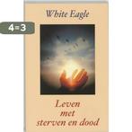 Leven met sterven en dood 9789020283143 White Eagle, Boeken, Esoterie en Spiritualiteit, Verzenden, Gelezen, White Eagle