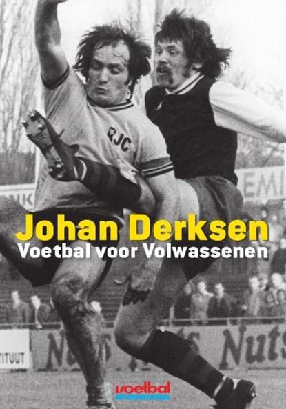 Voetbal voor volwassenen | 9789071359941 | Johan Derksen ;, Boeken, Hobby en Vrije tijd, Zo goed als nieuw