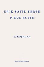 9781804271537 Erik Satie Three Piece Suite, Verzenden, Nieuw, Ian Penman