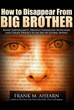 How to Disappear from Big Brother 9781497524385, Gelezen, Frank M Ahearn, Verzenden