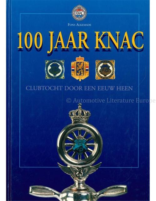100 JAAR KNAC, CLUBTOCHT DOOR EEN EEUW HEEN, Boeken, Auto's | Boeken
