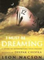 I Must be Dreaming: a Guide to Interpreting Your Dreams By, Boeken, Zo goed als nieuw, Leon Nacson, Deepak Chopra, Verzenden