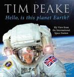 Hello, is this planet Earth? 9781780897158 Tim Peake, Verzenden, Zo goed als nieuw, Tim Peake