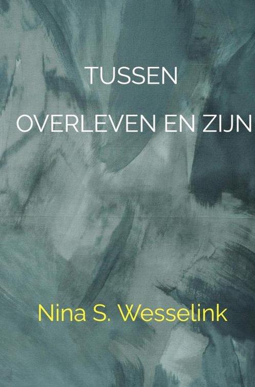 9789465201375 Tussen overleven en zijn Nina Wesselink, Boeken, Gezondheid, Dieet en Voeding, Nieuw, Verzenden