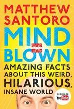 Mind = blown: amazing facts about this weird, hilarious,, Gelezen, Matthew Santoro, Verzenden