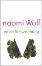 Valse verwachting - N. Wolf 9789029556521 Naomi Wolf, Boeken, Gelezen, Naomi Wolf, Verzenden
