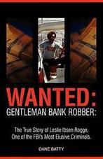 Wanted: gentleman bank robber : the true story of Leslie, Gelezen, Dane Batty, Verzenden