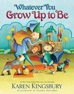 Whatever You Grow Up to Be.by Kingsbury New, Karen Kingsbury, Zo goed als nieuw, Verzenden