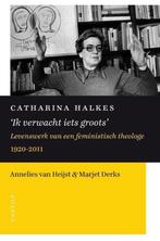 Catharina Halkes Ik verwacht iets groots 9789460042645, Boeken, Verzenden, Zo goed als nieuw, Annelies van Heijst