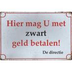 Wandbord -  Hier Mag U Met Zwart Geld Betalen – De Directie, Ophalen of Verzenden, Nieuw