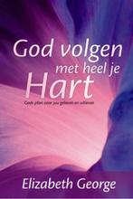 GOD VOLGEN MET HEEL JE HART 9789077669297 Elizabeth George, Boeken, Verzenden, Zo goed als nieuw, Elizabeth George