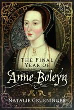 9781399022712 The Final Year of Anne Boleyn, Verzenden, Nieuw, Natalie Grueninger