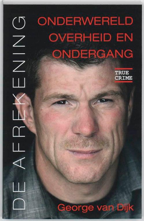 De afrekening / True Crime 9789038919898 George van Dijk, Boeken, Hobby en Vrije tijd, Gelezen, Verzenden