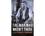 The Man Who Wasnt There A Life of Ernest Hemingway - The, Ophalen of Verzenden, Nieuw