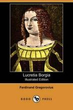 Lucretia Borgia (Illustrated Edition) (Dodo Press)., Boeken, Gregorovius, Ferdinand, Zo goed als nieuw, Verzenden