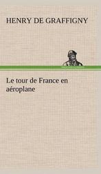 9783849146696 Le tour de France en aeroplane, Boeken, Nieuw, H de (Henry) Graffigny, Verzenden