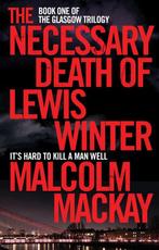 Necessary Death Of Lewis Winter 9781447290698 Malcolm Mackay, Verzenden, Gelezen, Malcolm Mackay