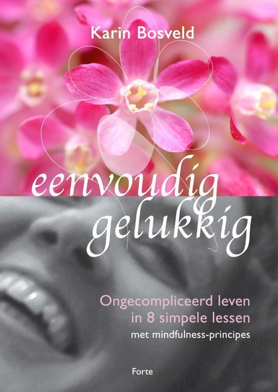 Eenvoudig gelukkig 9789058778468 Karin Bosveld, Boeken, Psychologie, Zo goed als nieuw, Verzenden