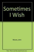 Sometimes I Wish By John Moore, John Moore, Martin Wright, Zo goed als nieuw, Verzenden