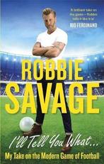Ill Tell You What 9781472123190 Robbie Savage, Verzenden, Zo goed als nieuw, Robbie Savage