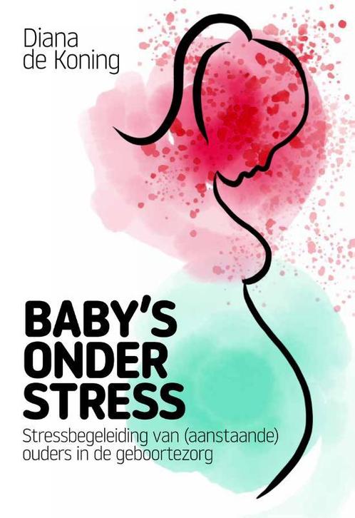 Babys onder stress 9789085601067 Diana de Koning, Boeken, Zwangerschap en Opvoeding, Gelezen, Verzenden