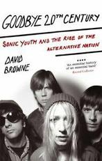 Goodbye 20th century: Sonic Youth and the rise of the, Boeken, Taal | Engels, Gelezen, David Browne, Verzenden