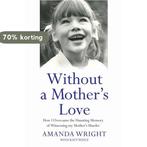Without a Mothers Love 9781784189846 Amanda Wright, Verzenden, Gelezen, Amanda Wright