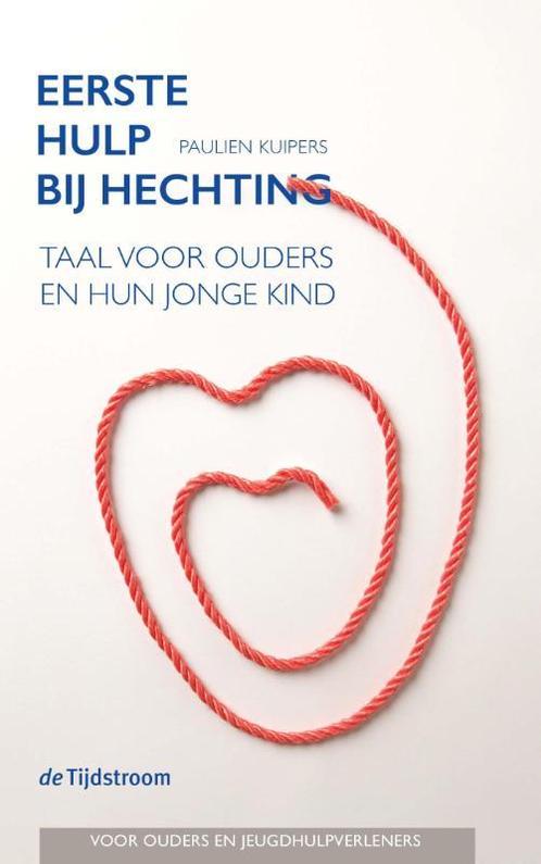 Eerste hulp bij hechting 9789058982834 Paulien Kuipers, Boeken, Zwangerschap en Opvoeding, Zo goed als nieuw, Verzenden