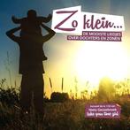 Zo Klein... De Mooiste Liedjes Over Dochters En Zonen (CDs), Techno of Trance, Verzenden, Nieuw in verpakking