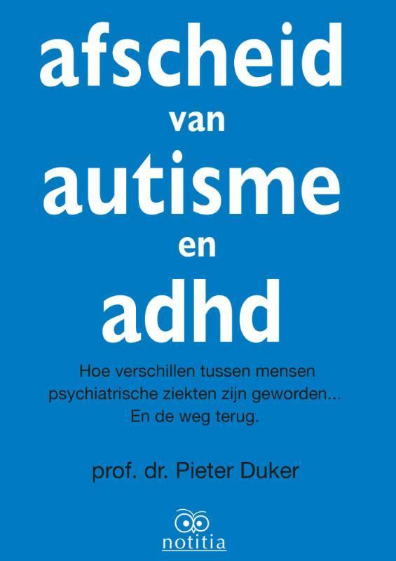 Afscheid van autisme en adhd 9789082073201 Pieter Duker, Boeken, Psychologie, Zo goed als nieuw, Verzenden