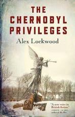 Chernobyl Privileges, The 9781785358722 Alex Lockwood, Verzenden, Gelezen, Alex Lockwood