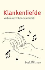 Klankenliefde 9789462623507 Loek Dijkman, Boeken, Muziek, Verzenden, Zo goed als nieuw, Loek Dijkman