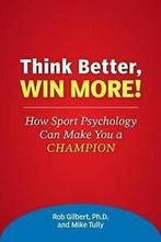 Tully, Mike : Think Better, Win More: How Sport Psych, Gelezen, Mike Tully, Dr Rob Gilbert, Verzenden