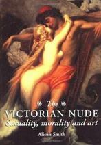 The Victorian Nude: suality, Morality and Art By Alison A., Boeken, Overige Boeken, Alison A. Smith, Zo goed als nieuw, Verzenden